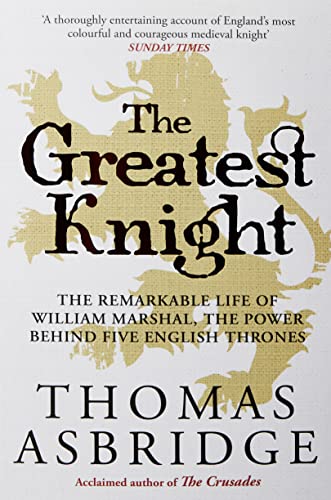 The Greatest Knight: The Remarkable Life of William Marshal, the Power behind Five English Thrones von Simon & Schuster