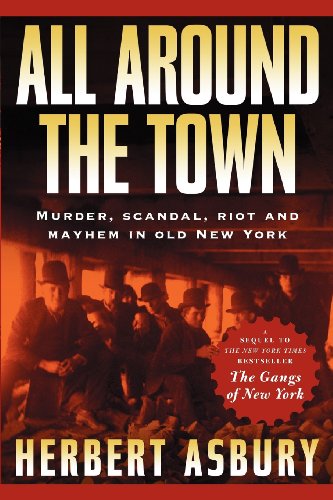 All Around the Town: Murder, Scandal, Riot and Mayhem in Old New York (Adrenaline Classics)