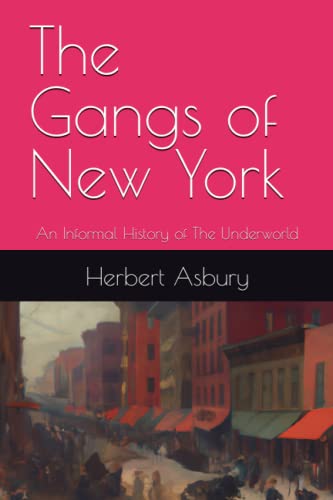 The Gangs of New York: An Informal History of The Underworld
