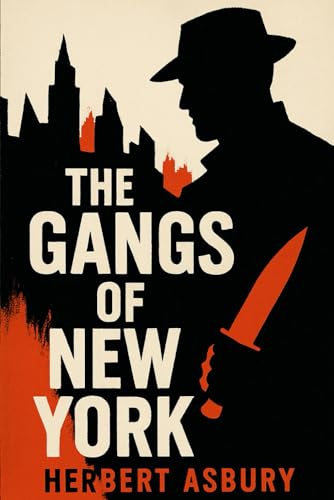 The Gangs of New York: An Informal History of the Underworld von Independently published
