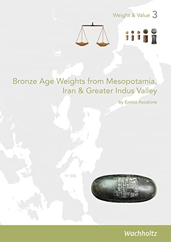 Bronze Age Weights from Mesopotamia, Iran & Greater Indus Valley (Weight and Value)