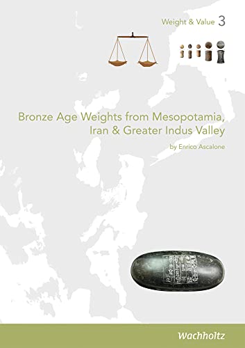 Bronze Age Weights from Mesopotamia, Iran & Greater Indus Valley (Weight and Value) von Wachholtz Verlag GmbH