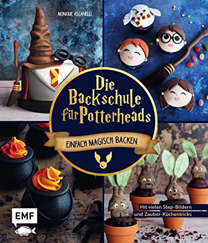 Die Backschule für Potterheads!: Einfach magisch backen mit vielen Step-Bildern und Zauber-Küchentricks: Hogwarts-Torte, Nimbus-Cake-Pops, Steinkekse und mehr