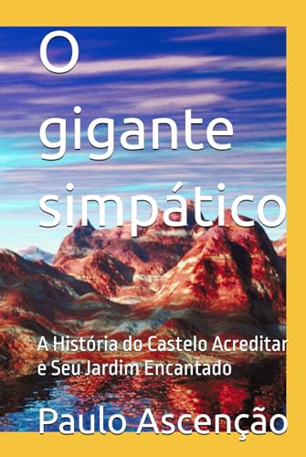 O gigante simpático: A História do Castelo Acreditar e Seu Jardim Encantado von Independently published