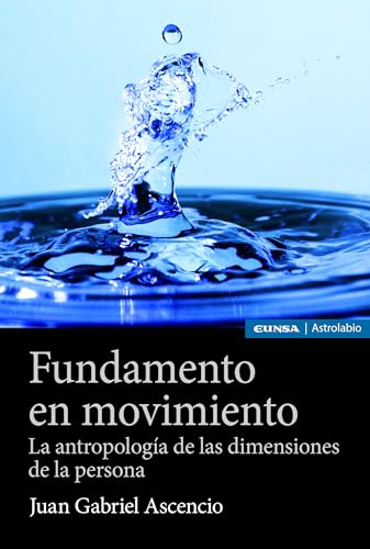 Fundamento en movimiento: La antropología de las dimensiones de la persona (Astrolabio Filosofía) von EDICIONES UNIVERSIDAD DE NAVARRA, S.A.