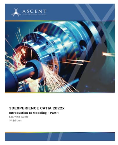 3DEXPERIENCE CATIA 2022x: Introduction to Modeling - Part 1 (3DExperience 2022x, Band 13)