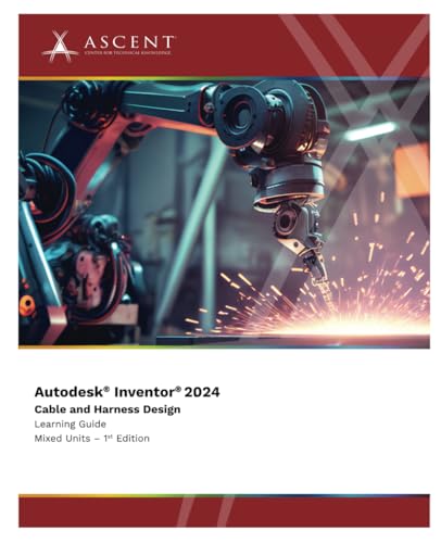 Autodesk Inventor 2024: Cable and Harness Design (Mixed Units) von ASCENT, Center for Technical Knowledge
