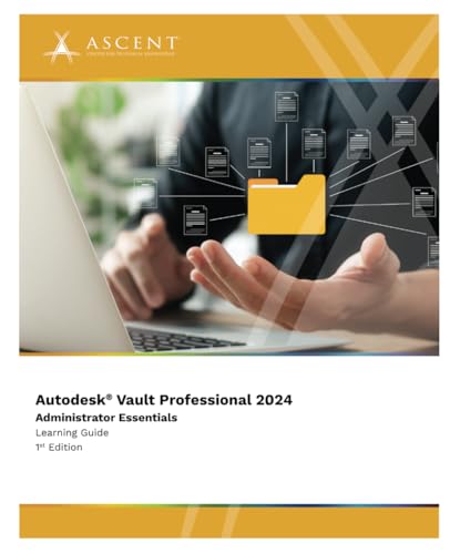 Autodesk Vault Professional 2024: Administrator Essentials (Autodesk Vault 2024, Band 3)