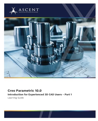 Creo Parametric 10.0: Introduction for Experienced 3D CAD Users - Part 1 von Ascent - Center for Technical Knowledge