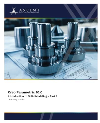 Creo Parametric 10.0: Introduction to Solid Modeling - Part 1 von ASCENT, Center for Technical Knowledge