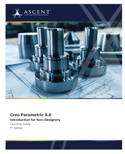 Creo Parametric 8.0: Introduction for Non-Designers von ASCENT, Center for Technical Knowledge