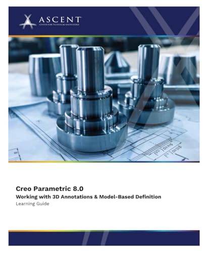 Creo Parametric 8.0: Working with 3D Annotations & Model-Based Definition von ASCENT, Center for Technical Knowledge