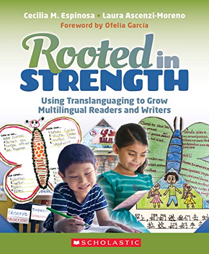 Rooted in Strength: Using Translanguaging to Grow Multilingual Readers and Writers von Scholastic