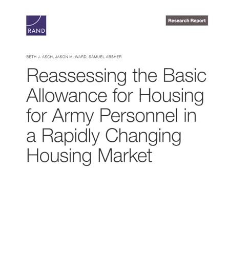 Reassessing the Basic Allowance for Housing for Army Personnel in a Rapidly Changing Housing Market Reassessing the Basic Allowance for Housing for Army Personnel in a Rapidly Changing Housing Market von RAND Corporation