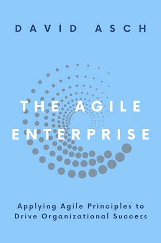 The Agile Enterprise: Applying Agile Principles to Drive Organizational Success von Business Expert Press