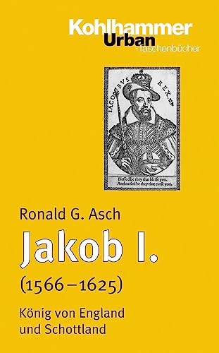 Jakob I. (1566 - 1625): König von England und Schottland (Urban-Taschenbücher, 608, Band 608)