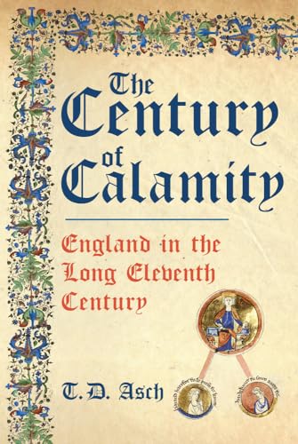 The Century of Calamity: England in the Long Eleventh Century von Amberley Publishing