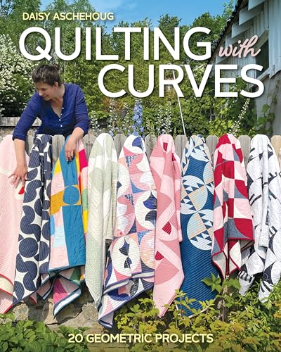 Quilting With Curves: 20 Geometric Projects von C & T Publishing