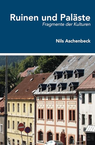 Ruinen und Paläste: Fragmente der Kulturen