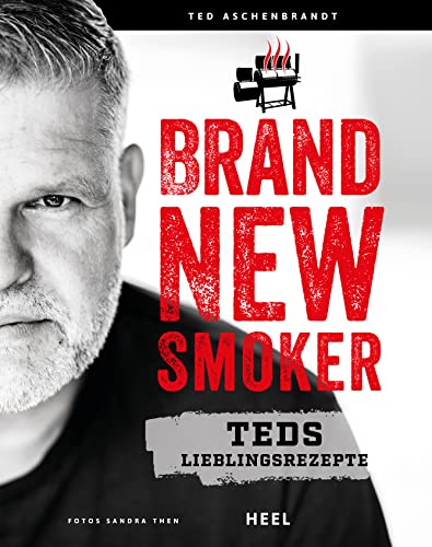 Brand New Smoker: Teds Lieblingsrezepte - Umfassendes Handbuch von Ted Aschenbrandt mit neuesten Gerätetipps von Heel