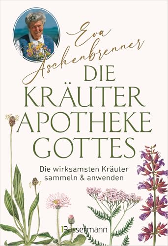 Die Kräuterapotheke Gottes: Die wirksamsten Kräuter sammeln und anwenden von Bassermann Verlag