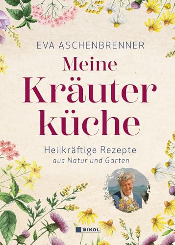 Meine Kräuterküche: Heilkräftige Rezepte aus Natur und Garten von NIKOL