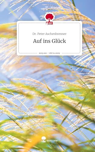 Auf ins Glück. Life is a Story - story.one von Storylution