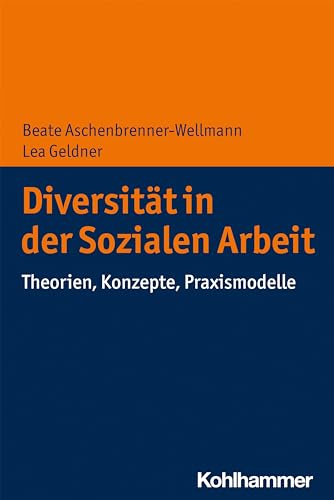 Diversität in der Sozialen Arbeit: Theorien, Konzepte, Praxismodelle von Kohlhammer