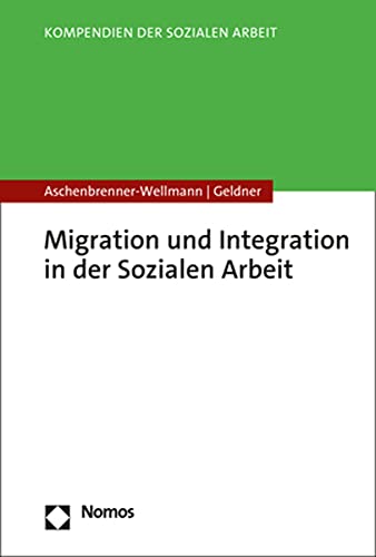Migration und Integration in der Sozialen Arbeit (Kompendien der Sozialen Arbeit) von Nomos