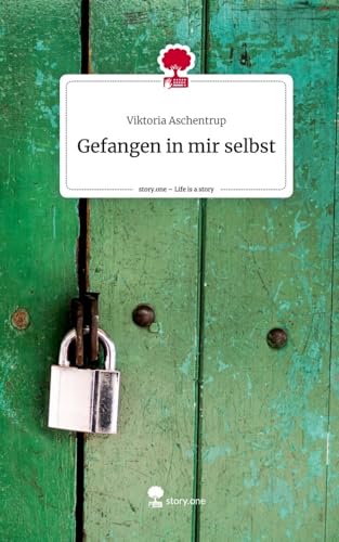 Gefangen in mir selbst. Life is a Story - story.one Gefangen in mir selbst. Life is a Story - story.one von story.one publishing