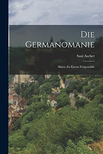 Die Germanomanie: Skizze zu einem Zeitgemälde von Legare Street Press
