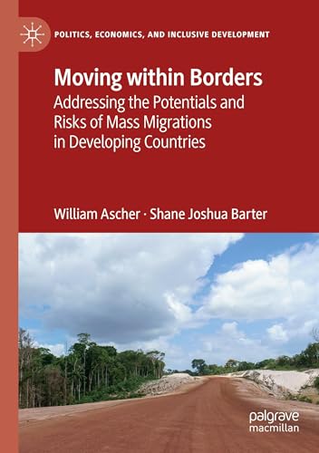 Moving within Borders: Addressing the Potentials and Risks of Mass Migrations in Developing Countries (Politics, Economics, and Inclusive Development) von Palgrave Macmillan