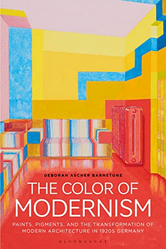 The Color of Modernism: Paints, Pigments, and the Transformation of Modern Architecture in 1920s Germany von Bloomsbury Visual Arts