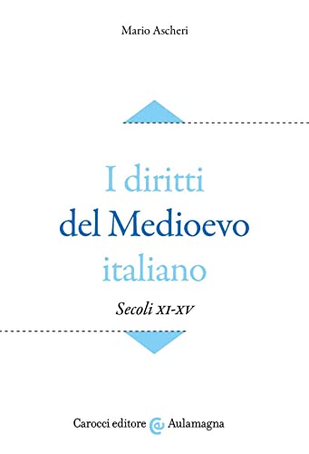 I diritti del Medioevo italiano (secoli XI-XV) (Aulamagna)