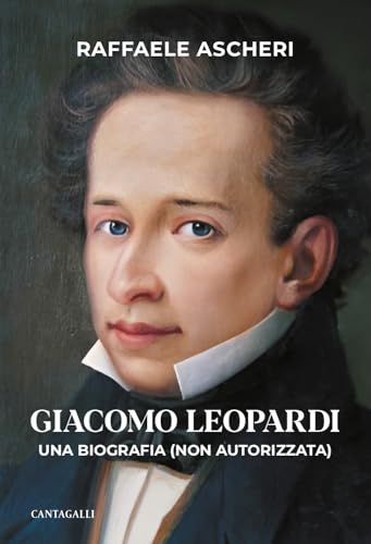 Giacomo Leopardi. Una biografia (non autorizzata) von Cantagalli