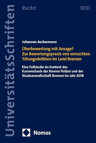 Überbewertung mit Ansage? Zur Bewertungspraxis von versuchten Tötungsdelikten im Land Bremen: Eine Fallstudie im Kontext des Kurswechsels der Bremer ... Recht: Strafrecht in Deutschland und Europa) von Nomos
