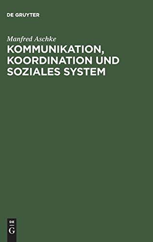 Kommunikation, Koordination und soziales System: Theoretische Grundlagen für die Erklärung der Evolution von Kultur und Gesellschaft