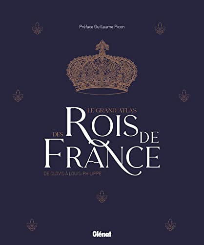Le grand Atlas des rois de France 2e ed: De Clovis à Louis-Philippe von GLENAT