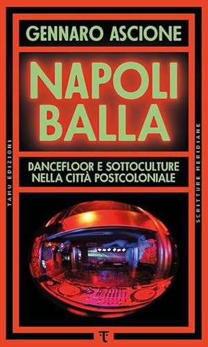 Napoli balla. Dancefloor e sottoculture nella città postcoloniale (Scritture meridiane) von Tamu