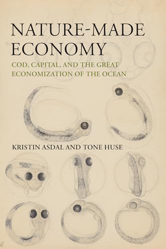 Nature-Made Economy: Cod, Capital, and the Great Economization of the Ocean von The MIT Press