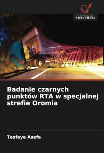 Badanie czarnych punktów RTA w specjalnej strefie Oromia: DE von Wydawnictwo Nasza Wiedza