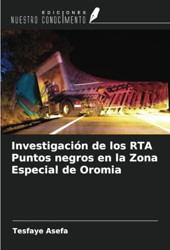 Investigación de los RTA Puntos negros en la Zona Especial de Oromia von Ediciones Nuestro Conocimiento