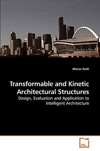 Transformable and Kinetic Architectural Structures: Design, Evaluation and Application to Intelligent Architecture