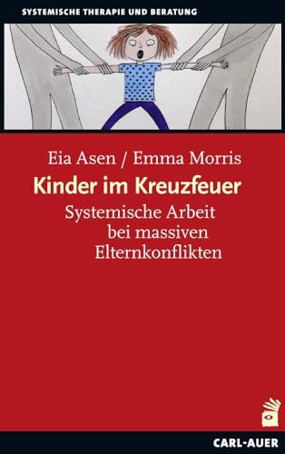 Kinder im Kreuzfeuer: Systemische Arbeit bei massiven Elternkonflikten (Systemische Therapie) von Carl-Auer Verlag GmbH