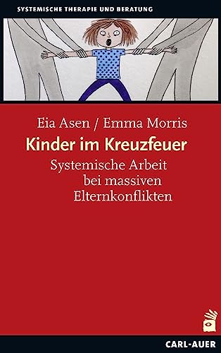 Kinder im Kreuzfeuer: Systemische Arbeit bei massiven Elternkonflikten (Systemische Therapie) von Carl-Auer Verlag GmbH