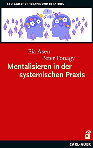 Mentalisieren in der systemischen Praxis: Eine Einführung in die mentalisierungsinspirierte systemische Therapie von Auer-System-Verlag, Carl
