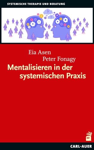 Mentalisieren in der systemischen Praxis: Eine Einführung in die mentalisierungsinspirierte systemische Therapie von Carl-Auer Verlag GmbH