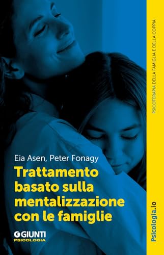 Trattamento basato sulla mentalizzazione con le famiglie (Terapia familiare e di coppia) von Giunti Psicologia.IO