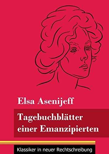 Tagebuchblätter einer Emanzipierten: (Band 55, Klassiker in neuer Rechtschreibung) von Henricus - Edition Deutsche Klassik GmbH, Berlin