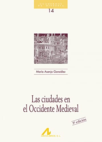 Las ciudades en el occidente medieval (Cuadernos de historia, Band 14)